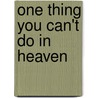 One Thing You Can't Do in Heaven door Mark Cahill