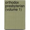 Orthodox Presbyterian (Volume 1) by General Books