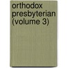 Orthodox Presbyterian (Volume 3) by General Books