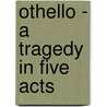 Othello - A Tragedy In Five Acts door Shakespeare William Shakespeare