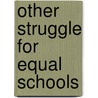Other Struggle For Equal Schools door Ruben Donato