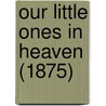 Our Little Ones In Heaven (1875) door Walter Aimwell