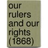 Our Rulers And Our Rights (1868)