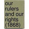 Our Rulers And Our Rights (1868) door Anson Willis