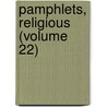 Pamphlets, Religious (Volume 22) door General Books