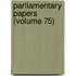 Parliamentary Papers (Volume 75)