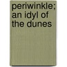 Periwinkle; An Idyl Of The Dunes door William Farquhar Payson