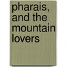 Pharais, And The Mountain Lovers door Fiona Macleod