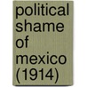 Political Shame Of Mexico (1914) door Edward I. Bell