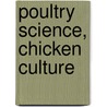 Poultry Science, Chicken Culture by Susan Merrill Squier