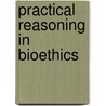 Practical Reasoning in Bioethics door James F. Childress