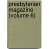 Presbyterian Magazine (Volume 6) door William Neill