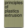 Principles Of Plastics Extrusion by J.A. Brydson