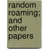 Random Roaming; And Other Papers
