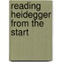 Reading Heidegger From The Start