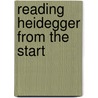 Reading Heidegger From The Start door Theodore Kisiel