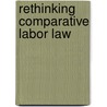 Rethinking Comparative Labor Law door A. Aaron Benjamin