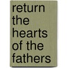 Return the Hearts of the Fathers door J.A. Cain