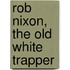 Rob Nixon, The Old White Trapper