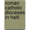 Roman Catholic Dioceses in Haiti door Not Available