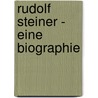 Rudolf Steiner - Eine Biographie by Christoph Lindenberg