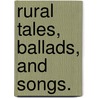 Rural Tales, Ballads, And Songs. door Robert Bloomfield