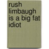 Rush Limbaugh Is a Big Fat Idiot door Al Franken