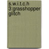 S.w.i.t.c.h 3:grasshopper Glitch door Ali Sparkes