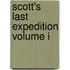 Scott's Last Expedition Volume I
