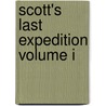 Scott's Last Expedition Volume I by Captain Robert Falcon Scott