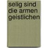 Selig sind die armen Geistlichen
