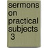 Sermons On Practical Subjects  3