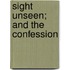 Sight Unseen; And The Confession