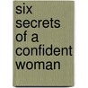 Six Secrets of a Confident Woman door Karen Lee-Thorp