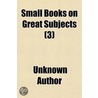 Small Books On Great Subjects  3 door Unknown Author