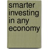 Smarter Investing in Any Economy door Michael J. Carr