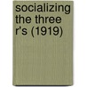 Socializing The Three R's (1919) door Ruth Mary Weeks