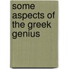 Some Aspects Of The Greek Genius door Samuel Henry Butcher
