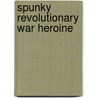 Spunky Revolutionary War Heroine by Idella Bodie
