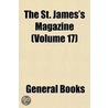 St. James's Magazine (Volume 17) by General Books