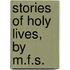 Stories Of Holy Lives, By M.F.S.