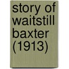 Story Of Waitstill Baxter (1913) door Kate Douglas Smith Wiggin