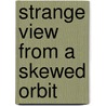 Strange View From A Skewed Orbit door Ardath Mayhar