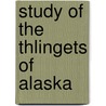Study Of The Thlingets Of Alaska door Livingston Fre Jones