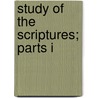 Study of the Scriptures; Parts I by Samuel Hobart Winkley