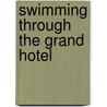 Swimming Through The Grand Hotel door Judith Kazantzis