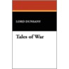 Tales of War [Facsimile Edition] door Edward John Moreton Dunsany