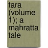 Tara (Volume 1); A Mahratta Tale by Philip Meadows Taylor