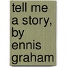 Tell Me A Story, By Ennis Graham door Mrs Molesworth