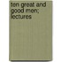 Ten Great And Good Men; Lectures